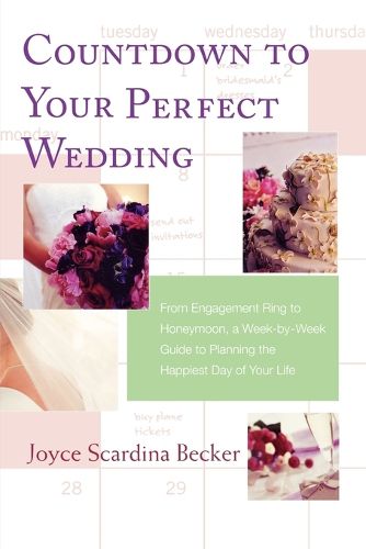 Cover image for Countdown to Your Perfect Wedding: From Engagement Ring to Honeymoon, a Week-By-Week Guide to Planning the Happiest Day of Your Life