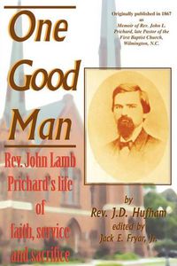 Cover image for One Good Man: Rev. John Lamb Prichard's life of faith, service and sacrifice