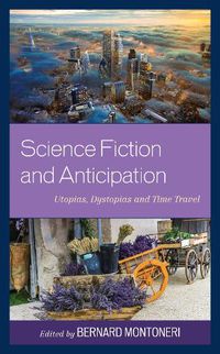 Cover image for Science Fiction and Anticipation: Utopias, Dystopias and Time Travel