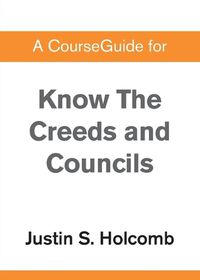 Cover image for A CourseGuide for Know the Creeds and Councils