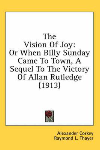 The Vision of Joy: Or When Billy Sunday Came to Town, a Sequel to the Victory of Allan Rutledge (1913)