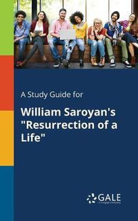 Cover image for A Study Guide for William Saroyan's Resurrection of a Life