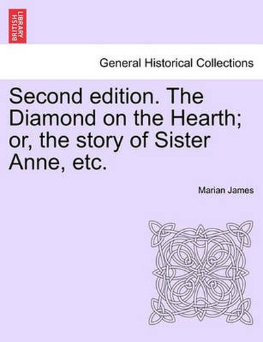 Cover image for Second Edition. the Diamond on the Hearth; Or, the Story of Sister Anne, Etc.