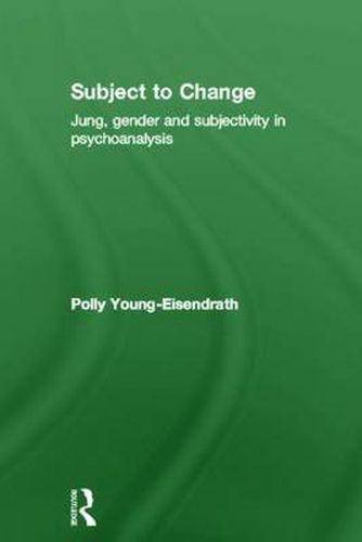Cover image for Subject to Change: Jung, gender and subjectivity in psychoanalysis