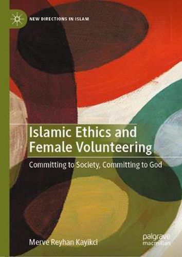 Cover image for Islamic Ethics and Female Volunteering: Committing to Society, Committing to God