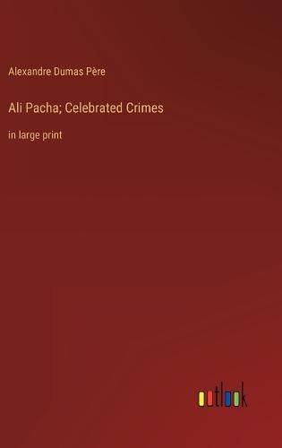 Cover image for Ali Pacha; Celebrated Crimes