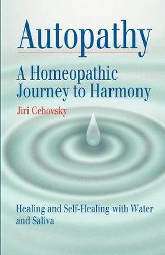 Cover image for Autopathy: A Homeopathic Journey to Harmony, Healing and Self-Healing with Water and Saliva