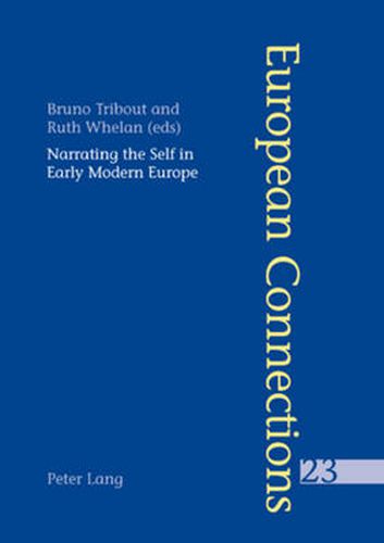 Narrating the Self in Early Modern Europe L'Ecriture De Soi Dans L'Europe Moderne