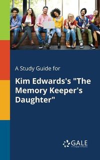 Cover image for A Study Guide for Kim Edwards's The Memory Keeper's Daughter