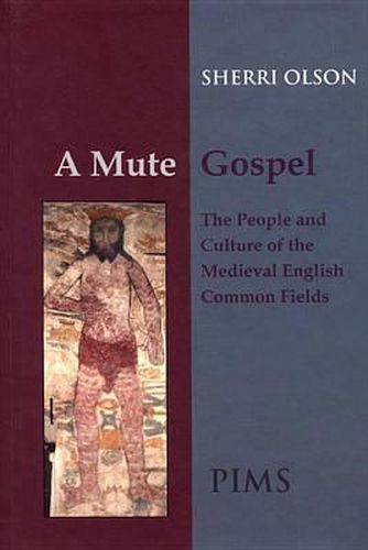 Cover image for A Mute Gospel: The People and Culture of the Medieval English Common Fields