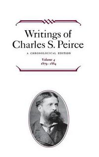 Cover image for Writings of Charles S. Peirce: A Chronological Edition, Volume 4: 1879-1884