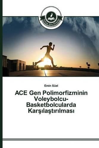 ACE Gen Polimorfizminin Voleybolcu-Basketbolcularda Kar&#351;&#305;la&#351;t&#305;r&#305;lmas&#305;