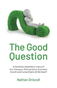 Cover image for The Good Question: Is Goodness essential or a luxury?