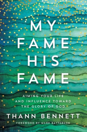 Cover image for My Fame, His Fame: Aiming Your Life and Influence Toward the Glory of God