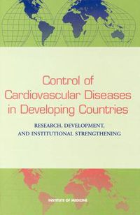 Cover image for Control of Cardiovascular Diseases in Developing Countries: Research, Development, and Institutional Strengthening