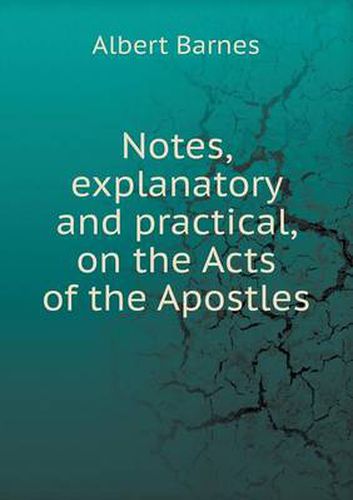 Cover image for Notes, explanatory and practical, on the Acts of the Apostles