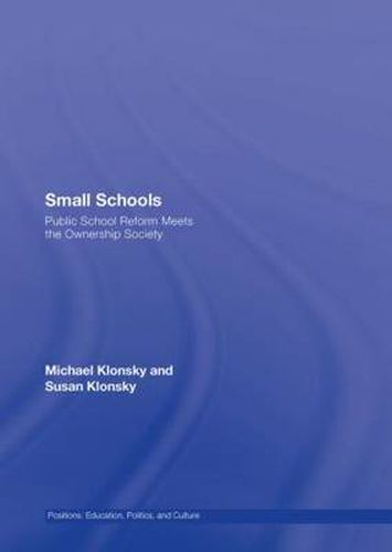 Cover image for Small Schools: Public School Reform Meets the Ownership Society