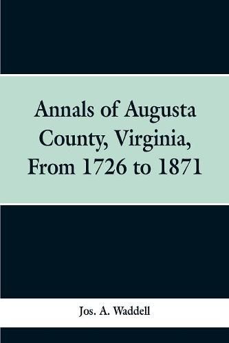 Annals of Augusta county, Virginia, from 1726 to 1871