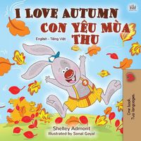 Cover image for I Love Autumn (English Vietnamese Bilingual Book for Children)