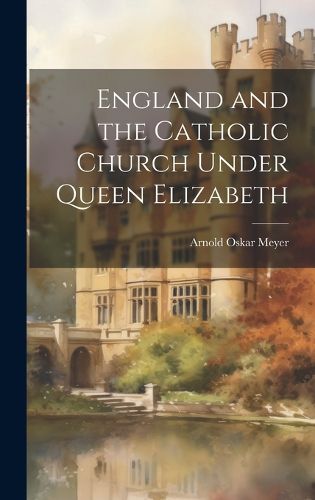 Cover image for England and the Catholic Church Under Queen Elizabeth