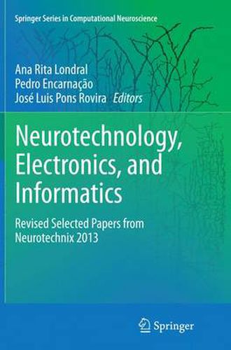 Cover image for Neurotechnology, Electronics, and Informatics: Revised Selected Papers from Neurotechnix 2013