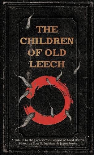 Cover image for The Children of Old Leech: A Tribute to the Carnivorous Cosmos of Laird Barron