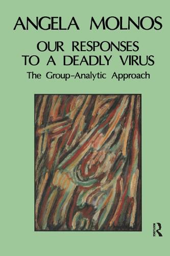 Cover image for Our Responses to a Deadly Virus: The Group-Analytic Approach