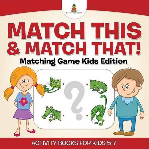 Cover image for Match This & Match That! Matching Game Kids Edition Activity Books For Kids 5-7