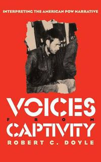 Cover image for Voices from Captivity: Interpreting the American POW Narrative