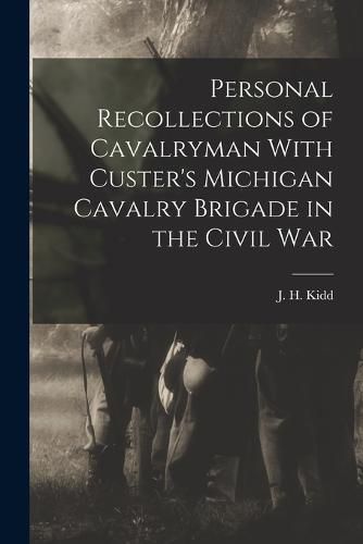 Cover image for Personal Recollections of Cavalryman With Custer's Michigan Cavalry Brigade in the Civil War