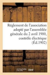 Cover image for Reglement de l'Association Adopte Par l'Assemblee Generale Du 2 Avril 1900, Controle Electrique