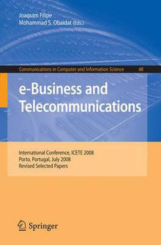 Cover image for e-Business and Telecommunications: International Conference, ICETE 2008, Porto, Portugal, July 26-29, 2008, Revised Selected Papers