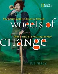 Cover image for Wheels of Change: How Women Rode the Bicycle to Freedom (with a Few Flat Tires Along the Way)