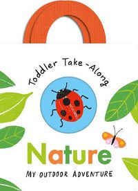 Cover image for Toddler Take-Along Nature: Your Outdoor Adventure