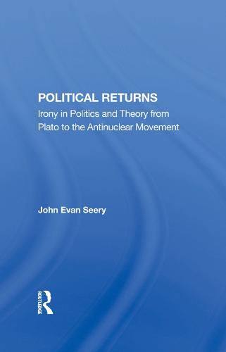 Cover image for Political Returns: Irony in Politics and Theory from Plato to the Antinuclear Movement