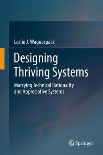 Cover image for Designing Thriving Systems: Marrying Technical Rationality and Appreciative Systems