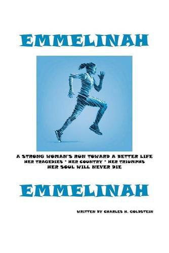 Cover image for Emmelinah: A Strong Woman's Run Toward a Better Life. Her Tragedies - Her Country - Her Triumphs - Her Soul Will Never Die