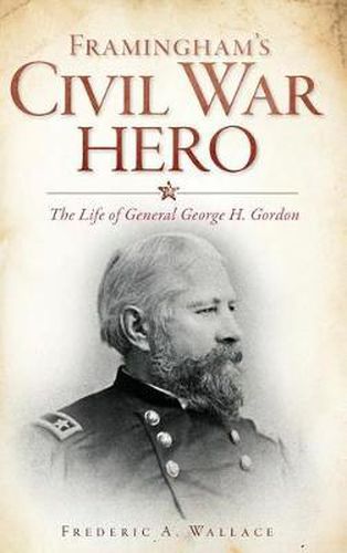 Cover image for Framingham's Civil War Hero: The Life of General George H. Gordon