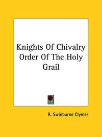 Cover image for Knights of Chivalry Order of the Holy Grail