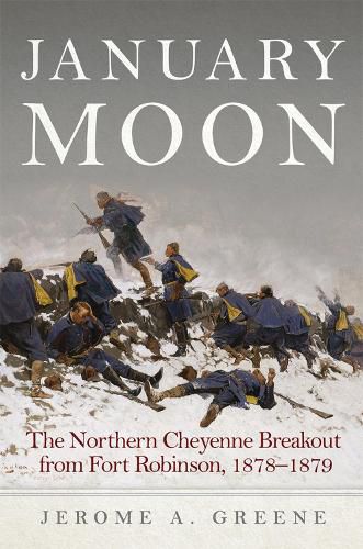 Cover image for January Moon: The Northern Cheyenne Breakout from Fort Robinson, 1878-1879