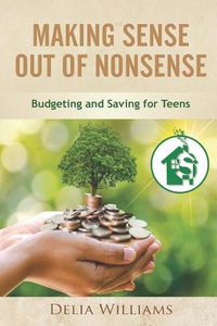 Cover image for Making Sense Out of Nonsense: Budgeting and Saving for Teens