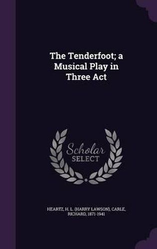 The Tenderfoot; A Musical Play in Three ACT