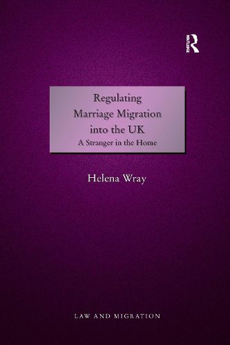 Cover image for Regulating Marriage Migration into the UK: A Stranger in the Home