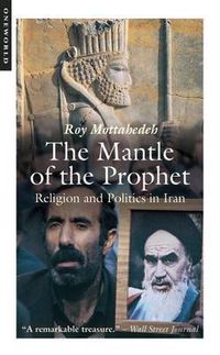 Cover image for The Mantle of the Prophet: Religion and Politics in Iran