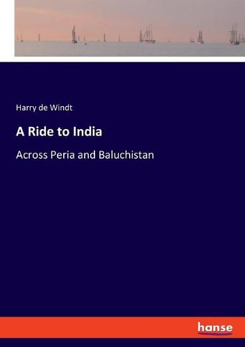 A Ride to India: Across Peria and Baluchistan