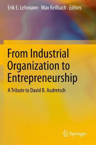 Cover image for From Industrial Organization to Entrepreneurship: A Tribute to David B. Audretsch