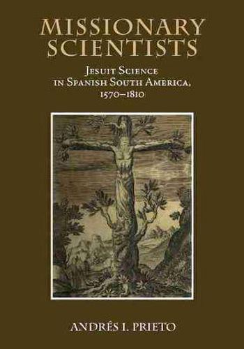 Cover image for Missionary Scientists: Jesuit Science in Spanish South America, 1570-1810