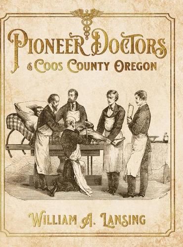 Cover image for Pioneer Doctors of Coos County Oregon