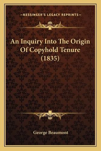 Cover image for An Inquiry Into the Origin of Copyhold Tenure (1835)