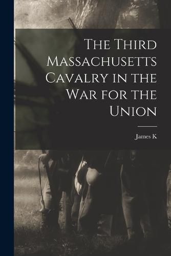Cover image for The Third Massachusetts Cavalry in the war for the Union